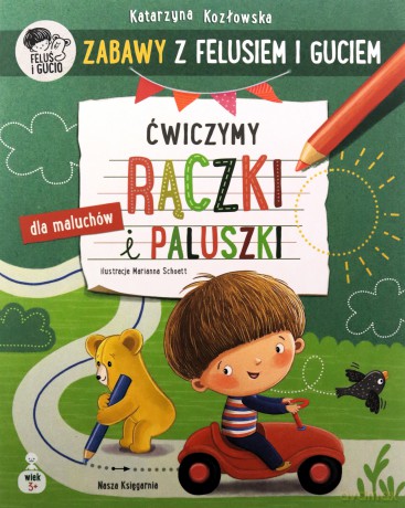 Ćwiczymy rączki i paluszki. Zabawy z Felusiem i Guciem - Katarzyna Kozłowska [KSIĄŻKA]