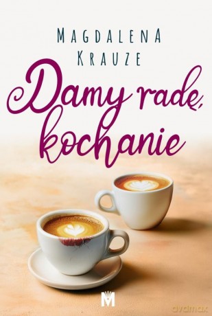 Damy radę, kochanie - Magdalena Krauze [KSIĄŻKA]
