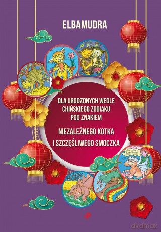 Dla urodzonych wedle chińskiego zodiaku pod znakiem niezaleznego kotka i szczęśliwego smoczka - Elbamudra [KSIĄŻKA]