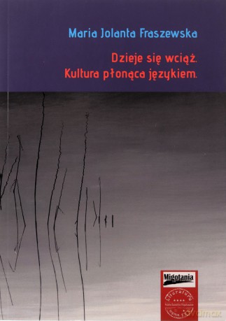 Dzieje się wciąż. Kultura płonąca językiem - Maria Jolanta Fraszewska [KSIĄŻKA]