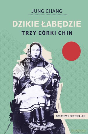 Dzikie łabędzie. Trzy córki Chin - Jung Chang [KSIĄŻKA]