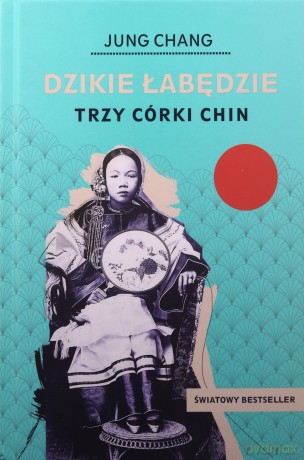 Dzikie łabędzie. Trzy córki Chin - Jung Chang [KSIĄŻKA]