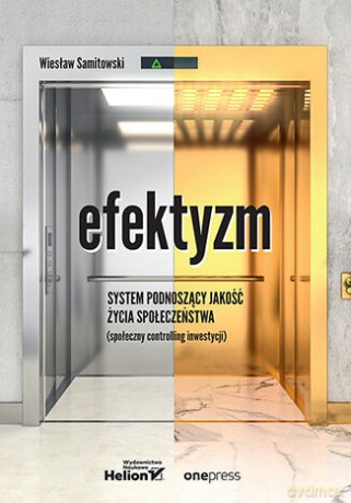 Efektyzm - system podnoszący jakość życia społeczeństwa (społeczny controlling inwestycji) - Wiesław Samitowski [KSIĄŻKA]