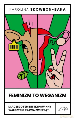 Feminizm to weganizm - Karolina Skowron-Baka [KSIĄŻKA]