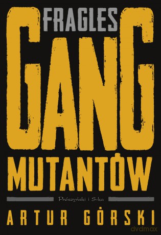 Fragles. Gang Mutantów. Polscy gangsterzy - Artur Górski [KSIĄŻKA]
