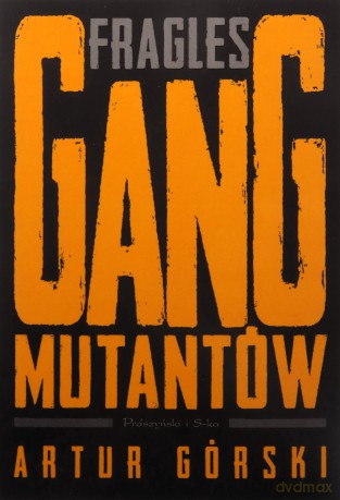 Fragles. Gang Mutantów. Polscy gangsterzy - Artur Górski [KSIĄŻKA]