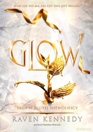 Glow. Saga o złotej niewolnicy (Tom 4) - Raven Kennedy [KSIĄŻKA]