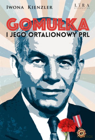 Gomułka i jego ortalionowy PRL - Iwona Kienzler [KSIĄŻKA]
