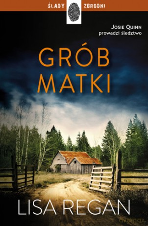 Grób matki. Josie Quinn (Tom 3) - Lisa Regan [KSIĄŻKA]