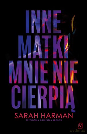 Inne matki mnie nie cierpią - Sarah Harman [KSIĄŻKA]