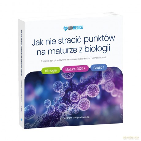 Jak nie stracić punktów na maturze z biologii 2025 cz.1 poradnik z przykładowymi zadaniami maturalnymi i komentarzami - Krzysztof Brom, Justyna Powałka [KSIĄŻKA]