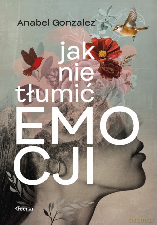 Jak nie tłumić emocji - Gonzalez Anabel [KSIĄŻKA]