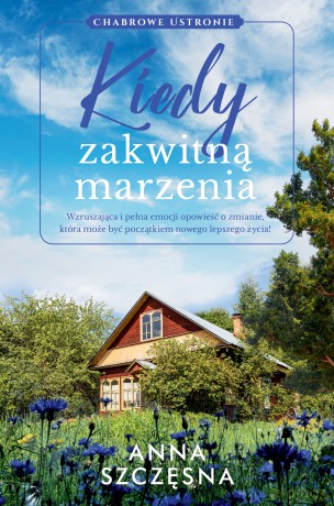 Kiedy zakwitną marzenia - Anna Szczęsna [KSIĄŻKA]