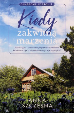 Kiedy zakwitną marzenia - Anna Szczęsna [KSIĄŻKA]