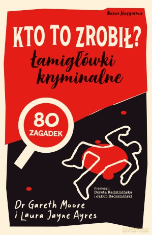 Kto to zrobił? Łamigłówki kryminalne. Zagadki logiczne - Gareth Moore, Laura Jane Ayres [KSIĄŻKA]