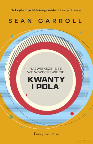 Kwanty i pola. Największe idee we Wszechświecie - Sean Carroll [KSIĄŻKA]