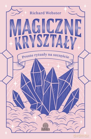 Magiczne kryształy. Proste rytuały na szczęście - Richard Webster [KSIĄŻKA]