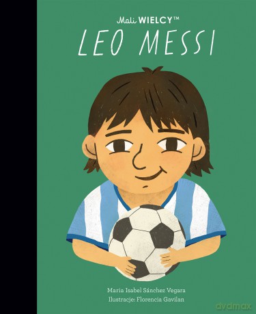 Mali WIELCY. Leo Messi - Maria Isabel Sanchez-Vegara [KSIĄŻKA]