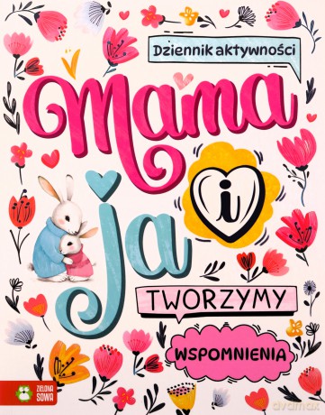Mama i ja. Tworzymy wspomnienia - Opracowanie zbiorowe [KSIĄŻKA]