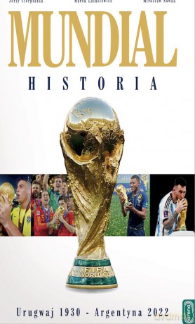 Mundial. Historia od Urugwaju 1930 do Argentyna 2022 - Jerzy Cierpiatka, Mirosław Nowak, Marek Latasiewicz [KSIĄŻKA]
