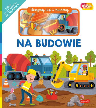 Na budowie. Akademia Mądrego Dziecka. Uczymy się i bawimy - Roger Priddy [KSIĄŻKA]