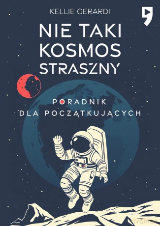 Nie taki kosmos straszny. Poradnik dla początkujących - Kellie Gerardi [KSIĄŻKA]