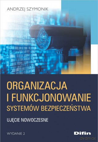 Organizacja i funkcjonowanie systemów bezpieczeństwa. Ujęcie nowoczesne wyd. 2 - Szymonik Andrzej [KSIĄŻKA]