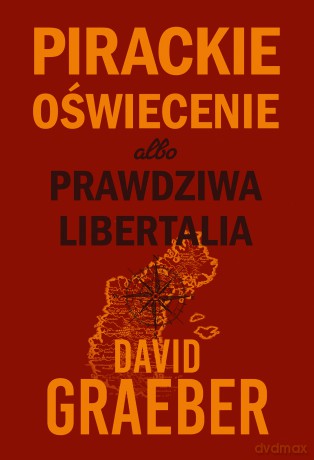 Pirackie Oświecenie albo prawdziwa Libertalia - David Graeber [KSIĄŻKA]