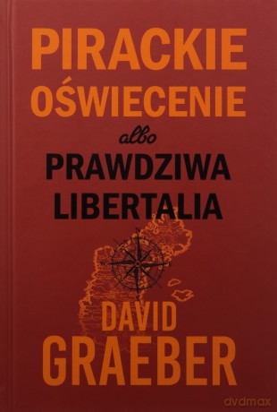 Pirackie Oświecenie albo prawdziwa Libertalia - David Graeber [KSIĄŻKA]