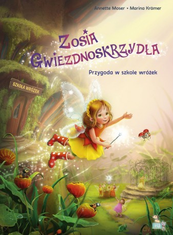 Przygoda w szkole wróżek. Wróżka Zosia gwiezdnoskrzydła - Annette Moser, Marina Kramer [KSIĄŻKA]