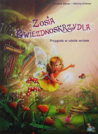 Przygoda w szkole wróżek. Wróżka Zosia gwiezdnoskrzydła - Annette Moser, Marina Kramer [KSIĄŻKA]