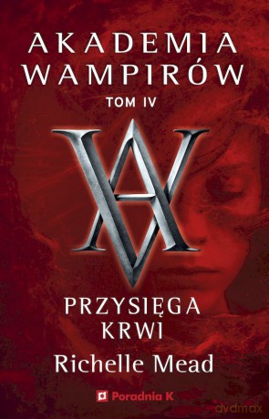 Przysięga krwi. Akademia wampirów (Tom 4) - Richelle Mead [KSIĄŻKA]
