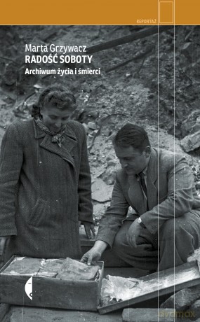 Radość soboty. Archiwum życia i śmierci - Marta Grzywacz [KSIĄŻKA]
