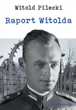 Raport Witolda - Witold Pilecki [KSIĄŻKA]