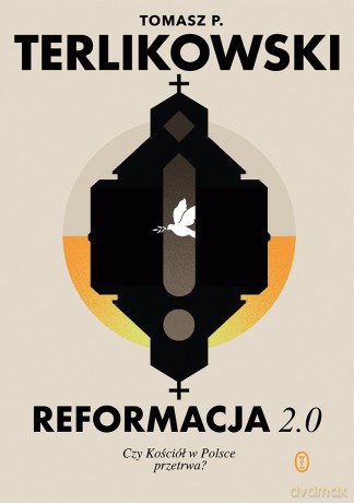 Reformacja 2.0. Czy Kościół w Polsce przetrwa? - Tomasz P. Terlikowski [KSIĄŻKA]