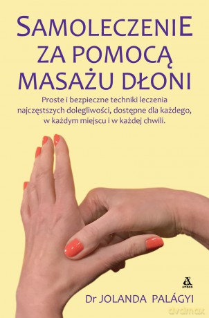 Samoleczenie za pomocą masażu dłoni - Jolanda Palágyi [KSIĄŻKA]