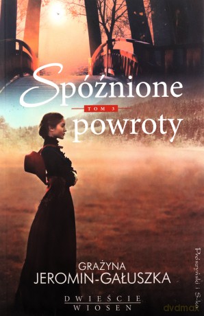 Spóźnione powroty. Dwieście wiosen (Tom 3) - Grażyna Jeromin Gałuszka [KSIĄŻKA]
