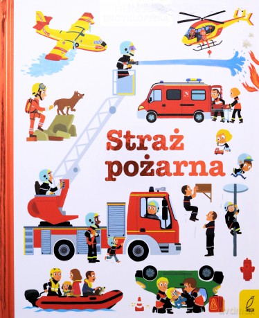 Straż pożarna. Pierwsza encyklopedia - Opracowanie zbiorowe [KSIĄŻKA]