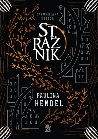 Strażnik. Zapomniana księga (Tom 1) - Paulina Hendel [KSIĄŻKA]