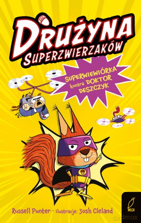 Superwiewiórka kontra doktor Deszczyk. Drużyna Superzwierzaków (Tom 1) - Russell Punter [KSIĄŻKA]