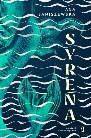 Syrena. Powieść terapeutyczna - Aga Janiszewska [KSIĄŻKA]