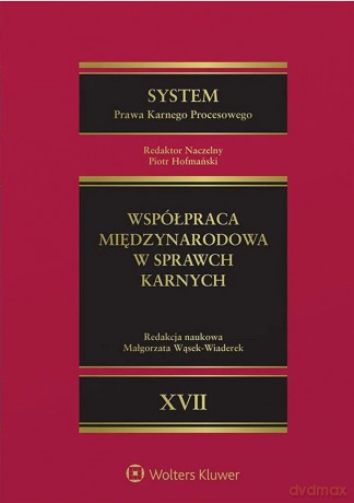 System Prawa Karnego Procesowego (Tom XVII) Współpraca międzynarodowa w sprawach karnych - Opracowanie zbiorowe [KSIĄŻKA]