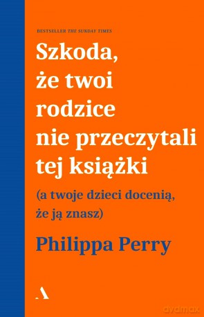 Szkoda, że twoi rodzice nie przeczytali tej książki - Philippa Perry [KSIĄŻKA]