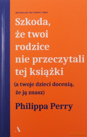 Szkoda, że twoi rodzice nie przeczytali tej książki - Philippa Perry [KSIĄŻKA]