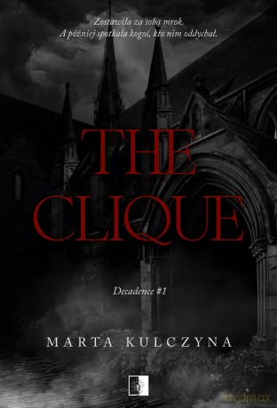 The Clique. Decadence (Tom 1) - Marta Kulczyna [KSIĄŻKA]
