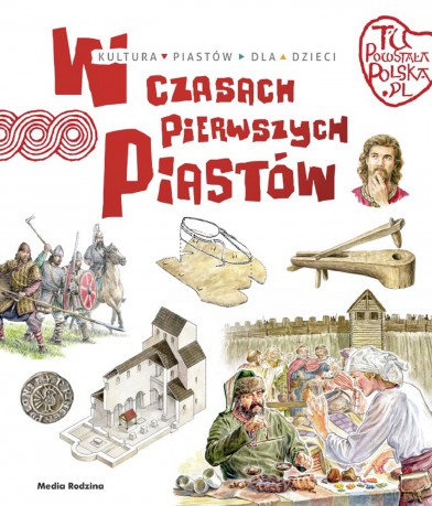 W czasach pierwszych Piastów. Tu powstała Polska - Jarosław Gryguć [KSIĄŻKA]