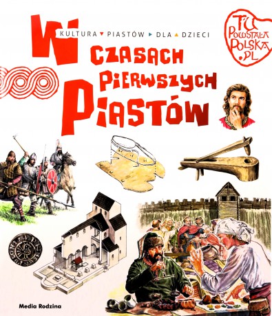 W czasach pierwszych Piastów. Tu powstała Polska - Jarosław Gryguć [KSIĄŻKA]