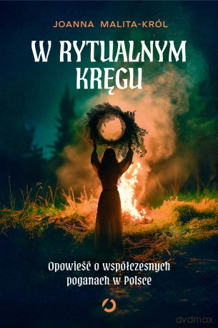 W rytualnym kręgu. Opowieść o współczesnych poganach w Polsce - Joanna Malita-Król [KSIĄŻKA]