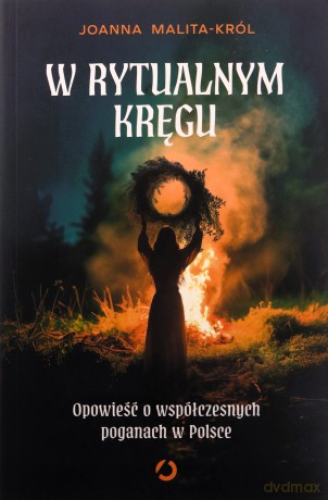 W rytualnym kręgu. Opowieść o współczesnych poganach w Polsce - Joanna Malita-Król [KSIĄŻKA]