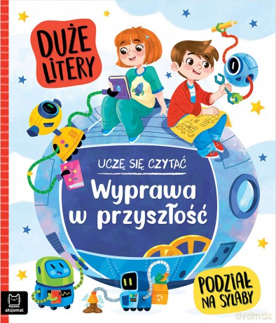 Wyprawa w przyszłość. Uczę się czytać. Duże litery. Podział na sylaby - Agata Giełczyńska-Jonik [KSIĄŻKA]